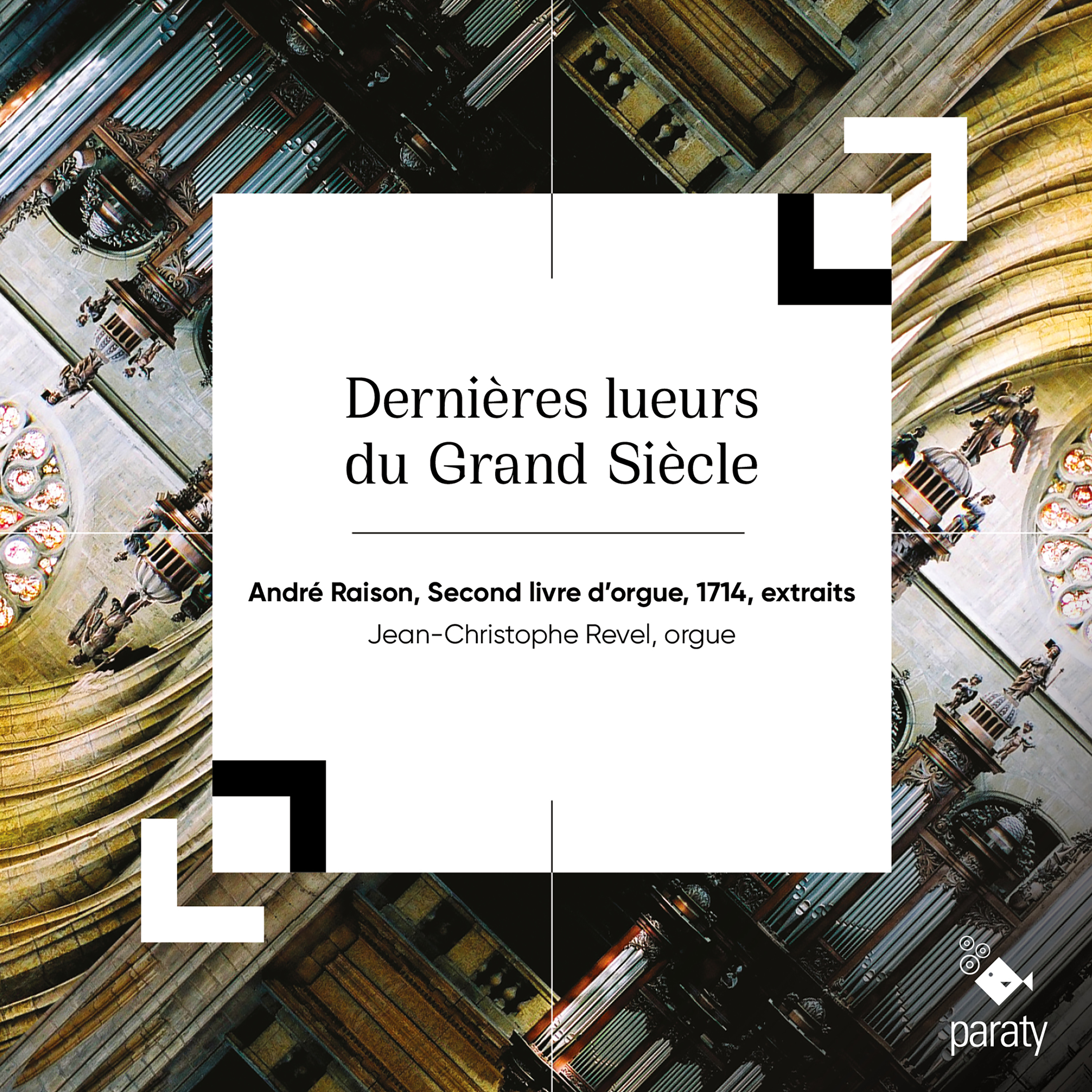 Dernières lueurs du Grand Siècle / œuvre d’André Raison / Jean-Christophe Revel, orgue & invités.